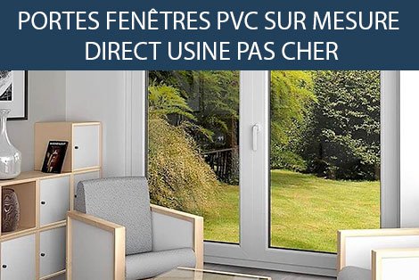 PORTE FENÊTRE PVC - PAS CHER - SUR MESURE -DIRECT USINE- FERMETURE-ONLINE