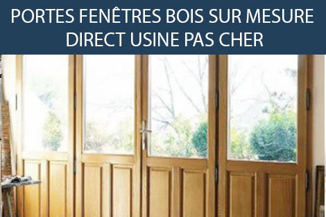 PORTE FENÊTRE BOIS PAS CHER SUR MESURE - DIRECT USINE - FERMETURE-ONLINE