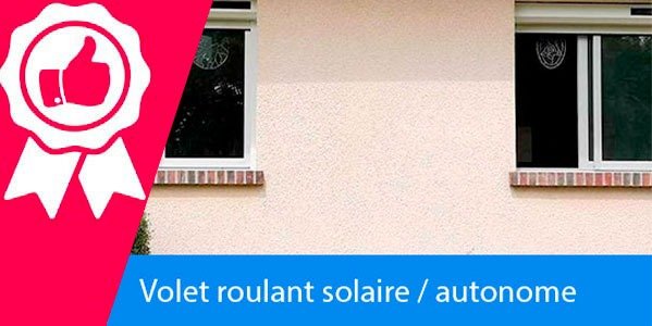 Pourquoi nos volets roulants solaires vous sont proposés à un prix attractif ?